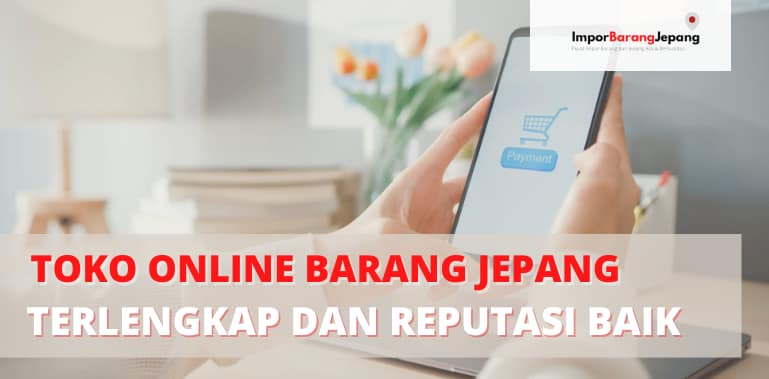 toko-online-barang-jepang-terlengkap-dan-reputasi-baik