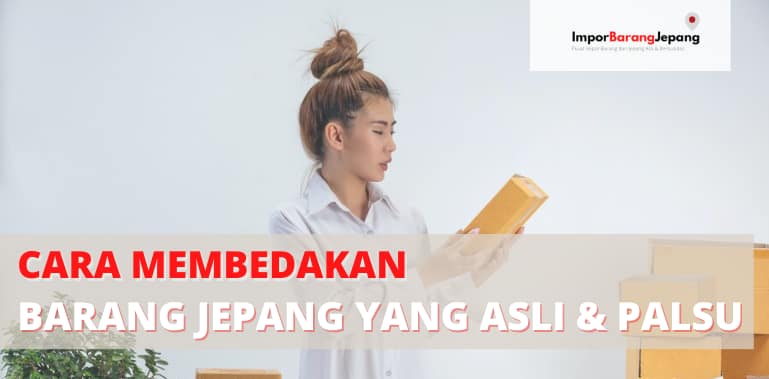 Cara Membedakan Barang Jepang yang Asli dan Palsu