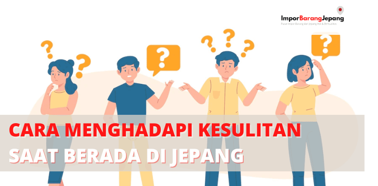 Cara Menghadapi Kesulitan saat berada di Jepang