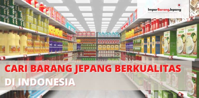 Cari Barang Jepang Berkualitas di Indonesia