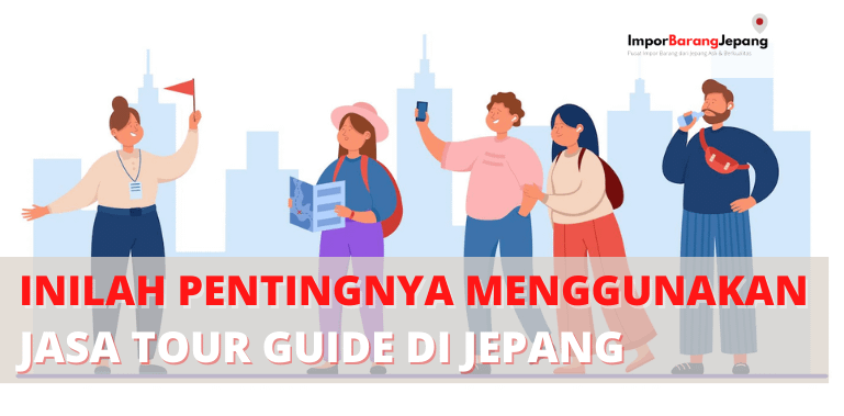 Inilah Pentingnya Menggunakan Jasa Tour Guide di Jepang